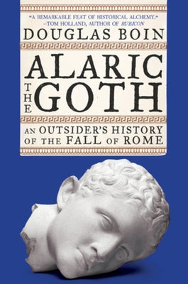 Alaric the Goth: An Outsider's History of the Fall of Rome Paperback W. W. Norton & Company