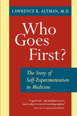 Who Goes First? the Story of Self-Experimentation Paperback University of California Press