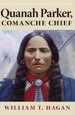Quanah Parker, Comanche Chief, Volume 6 Paperback University of Oklahoma Press