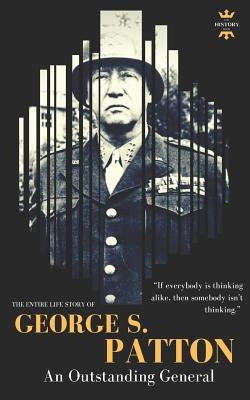 George S.Patton: The Entire Life Story of an Outstanding General Paperback Independently Published