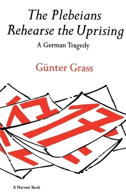 The Plebeians Rehearse the Uprising: A German Tragedy Paperback Harpervia