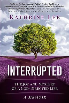 Interrupted: The Joy and Mystery of a God-Directed Life A Memoir Paperback Createspace Independent Publishing Platform