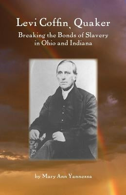 Levi Coffin: Quaker Breaking Bonds of Slavery in Ohio and Indiana Paperback Friends United Press