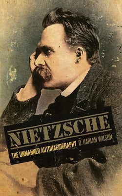 Nietzsche: The Unmanned Autohagiography Paperback Raw Dog Screaming Press