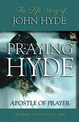 Praying Hyde, Apostle of Prayer: The Life Story of John Hyde Paperback Bridge-Logos, Inc.