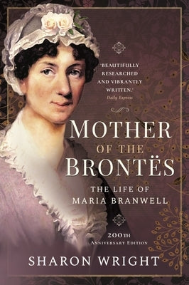 Mother of the Brontës: When Maria Met Patrick - 200th Anniversary Edition Paperback Pen and Sword History