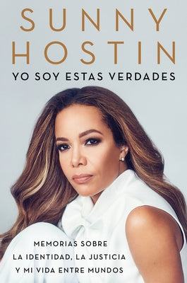 I Am These Truths \ Yo Soy Estas Verdades (Spanish Edition): Memorias Sobre La Identidad, La Justicia Y Mi Vida Entre Mundos Paperback HarperCollins Espanol