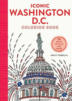 Iconic Washington D.C. Coloring Book: 24 Sights to Send and Frame Paperback Artisan Publishers