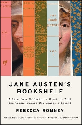 Jane Austen's Bookshelf: A Rare Book Collector's Quest to Find the Women Writers Who Shaped a Legend by Romney, Rebecca