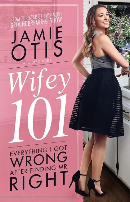 Wifey 101: Everything I Got Wrong After Meeting Mr. Right Paperback Jamie Otis, LLC