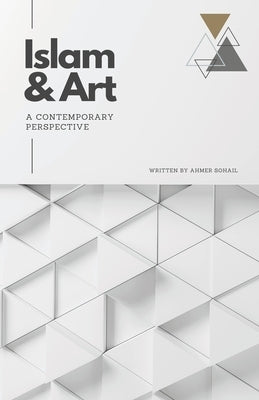 Islam & Art in the Modern World: A Contemporary Perspective Paperback Independently Published