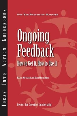 Ongoing Feedback: How to Get It, How to Use It Paperback Center for Creative Leadership