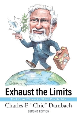 Exhaust the Limits: The Life and Times of a Global Peacebuilder Paperback Apprentice House