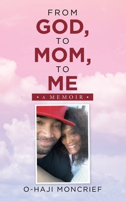From God, to Mom, to Me: A Memoir Paperback Authorhouse