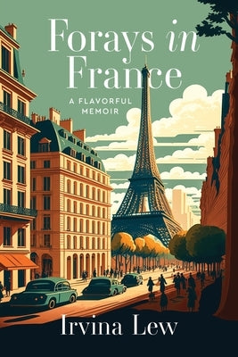 Forays in France: A Flavorful Memoir by Lew, Irvina