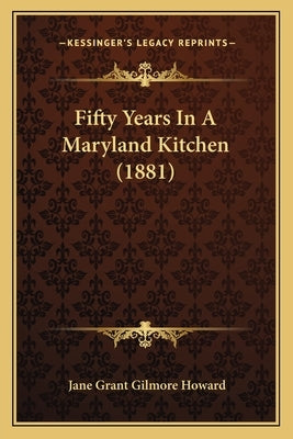 Fifty Years In A Maryland Kitchen (1881) Paperback Kessinger Publishing