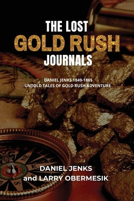 The Lost Gold Rush Journals: Daniel Jenks 1849-1865 Paperback Larry Obermesik