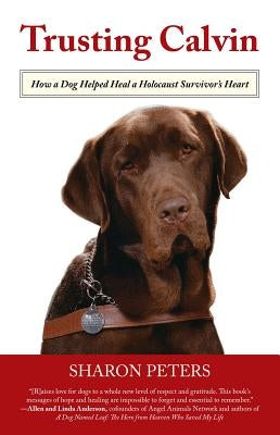 Trusting Calvin: How a Dog Helped Heal a Holocaust Survivor's Heart Paperback Lyons Press
