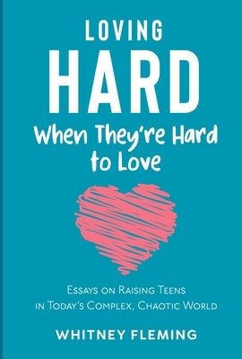 Loving Hard When They're Hard to Love: Essays on Raising Teens in Today's Complex, Chaotic World Paperback Bakemybook Inc.