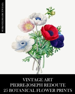 Vintage Art: Pierre-Joseph Redoute: 25 Botanical Flower Prints Paperback Blurb
