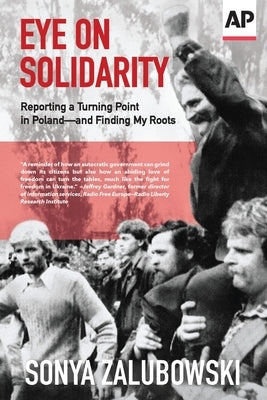 Eye on Solidarity: Reporting a Turning Point in Poland - and Finding My Roots Paperback Associated Press