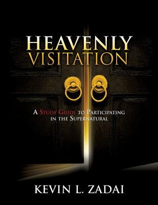 Heavenly Visitation: A Study Guide to Participating in the Supernatural Paperback Xulon Press