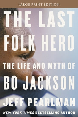 The Last Folk Hero: The Life and Myth of Bo Jackson by Pearlman, Jeff