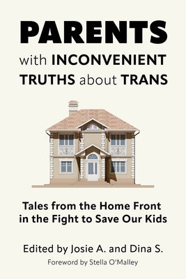 Parents with Inconvenient Truths about Trans: Tales from the Home Front in the Fight to Save Our Kids Paperback Pitchstone Publishing