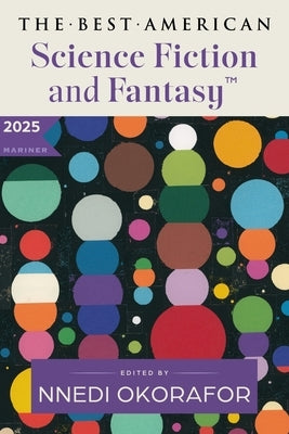 The Best American Science Fiction and Fantasy 2025 by Okorafor, Nnedi