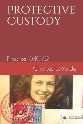 Protective Custody: Prisoner 34042 Paperback Independently Published