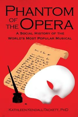 Phantom of the Opera: A Social History of the World's Most Popular Musical Paperback Praeclarus Press