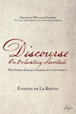 Discourse on Voluntary Servitude: Why People Enslave Themselves to Authority Paperback Adagio Press