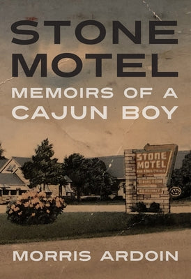 Stone Motel: Memoirs of a Cajun Boy Paperback University Press of Mississippi