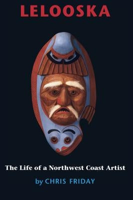 Lelooska: The Life of a Northwest Coast Artist Paperback University of Washington Press