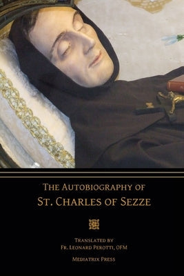 The Autobiography of St. Charles of Sezze Paperback Mediatrix Press