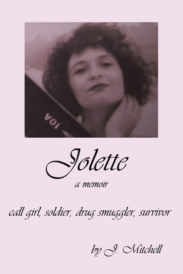 Jolette: Call Girl, Soldier, Drug Smuggler, Survivor: Call Girl, Drug Smu: Sex Worker, Soldier, Drug Smuggler, Survivor Paperback Tampico Press Books