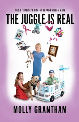 The Juggle Is Real: The Off-Camera Life of an On-Camera Mom Paperback Miss Meade Publishing