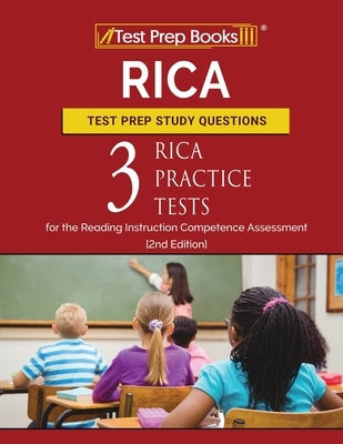 RICA Test Prep Study Questions: Three RICA Practice Tests for the Reading Instruction Competence Assessment [2nd Edition] Paperback Test Prep Books