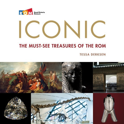 Iconic: The Must-See Treasures of the ROM Paperback Royal Ontario Museum