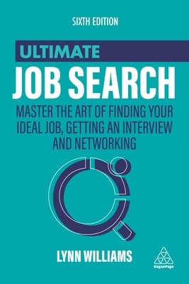Ultimate Job Search: Master the Art of Finding Your Ideal Job, Getting an Interview and Networking Kogan Page