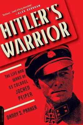 Hitler's Warrior: The Life and Wars of SS Colonel Jochen Peiper Paperback Da Capo Press