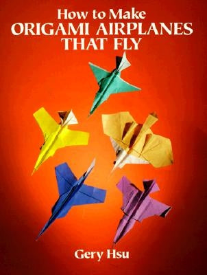 How to Make Origami Airplanes That Fly Paperback Dover Publications