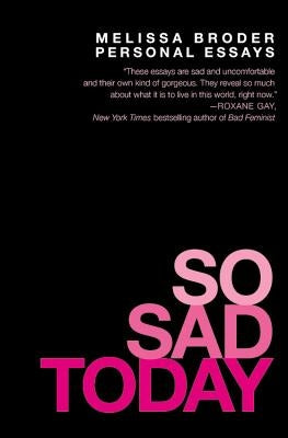 So Sad Today: Personal Essays Paperback Grand Central Publishing