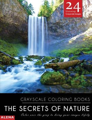 The Secrets of Nature: Grayscale coloring books: Color over the gray to bring your images lifely with 24 stunning grayscale images Paperback Createspace Independent Publishing Platform
