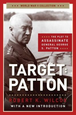 Target: Patton: The Plot to Assassinate General George S. Patton Regnery History