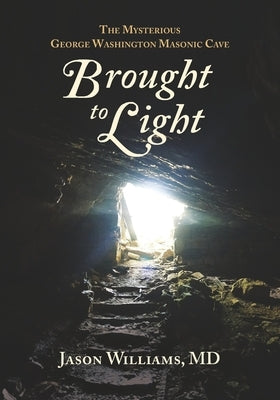 Brought to Light: The Mysterious George Washington Masonic Cave Paperback Westphalia Press