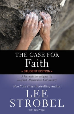 The Case for Faith Student Edition: A Journalist Investigates the Toughest Objections to Christianity Paperback Zondervan