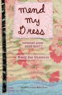 Mend My Dress: Collected Zines: 2005-2007 Paperback Mend My Dress Press