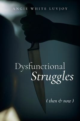 Dysfunctional Struggles: Then & Now Paperback Palmetto Publishing
