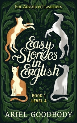 Easy Stories in English for Advanced Learners: 10 Fairy Tales to Take Your English From OK to Good and From Good to Great Paperback Ariel Goodbody